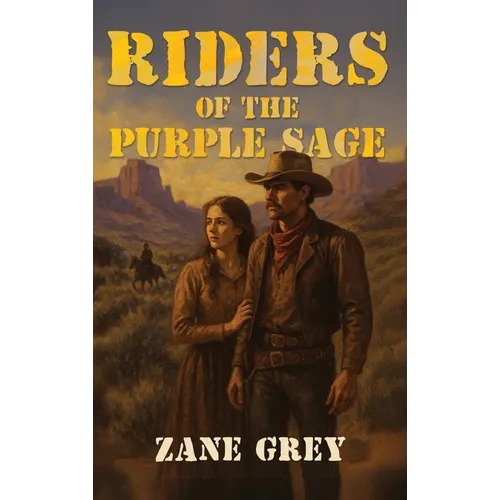 Riders of the Purple Sage: The Classic Western Novel of Justice, Romance, and Frontier Vengeance - Hardcover