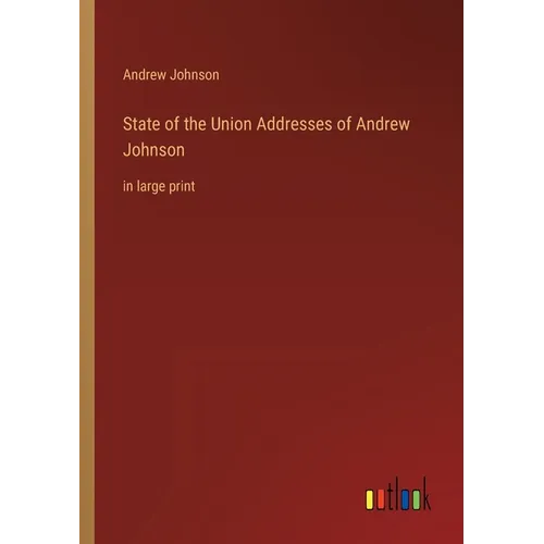 State of the Union Addresses of Andrew Johnson: in large print - Paperback