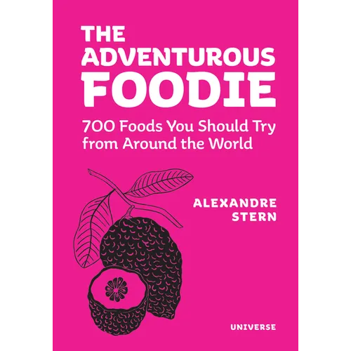 The Adventurous Foodie: 700 Foods You Should Try from Around the World - Hardcover
