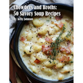 Chowders and Broths: 50 Savory Soup Recipes - Paperback