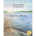 The Long Story of Abay River: Life-Giving Headwaters of the Nile in English and Amharic - Paperback