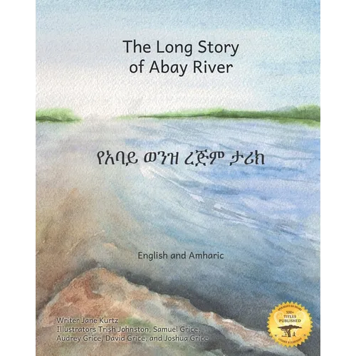 The Long Story of Abay River: Life-Giving Headwaters of the Nile in English and Amharic - Paperback