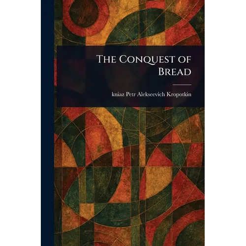 The Conquest of Bread - Paperback