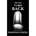 Never Turn Back: The Testimony of Francisco Cortez - Paperback