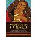 When Momma Speaks: The Bible and Motherhood from a Womanist Perspective - Paperback