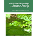 Jamaican Animal-Named Herbs and Roots: An Ethnomedical Heritage - Paperback