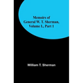 Memoirs of General W. T. Sherman, Volume I., Part 1 - Paperback