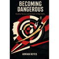 Becoming Dangerous: Discipline, Recovery, and the Power to Shape Reality - Paperback