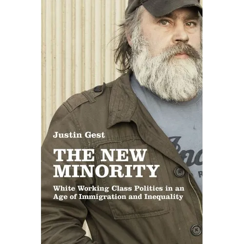 New Minority: White Working Class Politics in an Age of Immigration and Inequality - Paperback