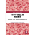 Chronotopes and Migration: Language, Social Imagination, and Behavior - Paperback