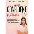 What Confident Women Do: 9 Steps To Ultimate Self-Confidence - Paperback