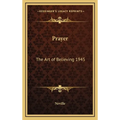 Prayer: The Art of Believing 1945 - Hardcover
