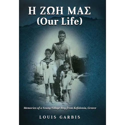 H ΖΩΗ ΜΑΣ (Our Life): Memories of a Young Village Boy from Kefalonia Greece - Hardcover