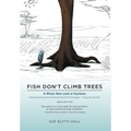Fish Don't Climb Trees: A Whole New Look at Dyslexia: Understanding and Overcoming the Challenges - Enjoying the Gift - Hardcover