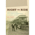 Right to Ride: Streetcar Boycotts and African American Citizenship in the Era of Plessy v. Ferguson - Paperback