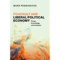Foucault and Liberal Political Economy: Power, Knowledge, and Freedom - Hardcover