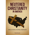 Neutered Christianity in America - Paperback