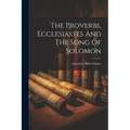 The Proverbs, Ecclesiastes And The Song Of Solomon - Paperback
