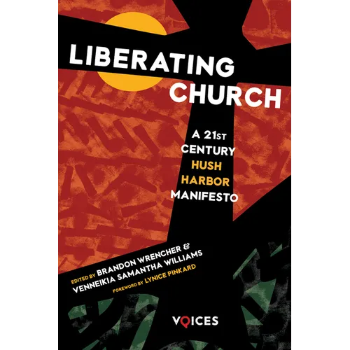 Liberating Church: A Twenty-First Century Hush Harbor Manifesto - Hardcover