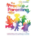 The Practice of Parenting - A Manual: A toolkit for helping to enable your child to thrive in a competitive world while ensuring they stay confident a - Paperback