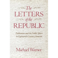 The Letters of the Republic: Publication and the Public Sphere in Eighteenth-Century America - Paperback