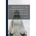 Sketches of the Establishment of the Church in New England - Paperback