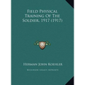 Field Physical Training Of The Soldier, 1917 (1917) - Hardcover