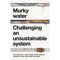 Murky Water: Challenging an Unsustainable System - Paperback