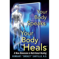 Your Body Speaks--Your Body Heals: A New Dimension in Nutritional Healing - Paperback