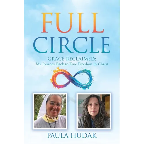 Full Circle: Grace Reclaimed: My Journey Back to True Freedom in Christ - Paperback