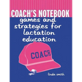 Coach's Notebook: Games and Strategies for Lactation Education: Games and Strategies for Lactation Education - Paperback