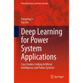 Deep Learning for Power System Applications: Case Studies Linking Artificial Intelligence and Power Systems - Hardcover
