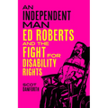 An Independent Man: Ed Roberts and the Fight for Disability Rights - Hardcover