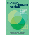 Trauma-informed Design: A Framework for Designers, Architects, and Other Practitioners - Paperback