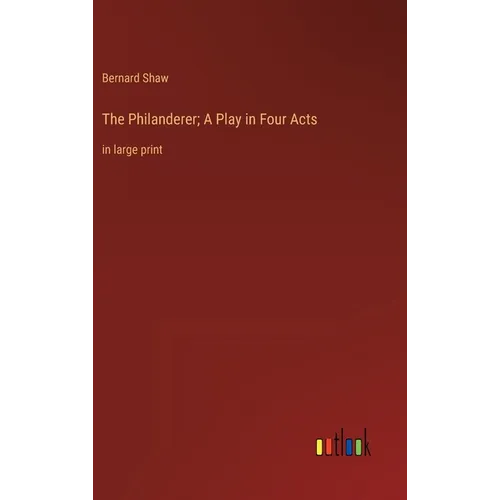 The Philanderer; A Play in Four Acts: in large print - Hardcover