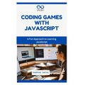 Coding Games with JavaScript: A Fun Approach to Learning JavaScript - Paperback