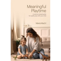 Meaningful Playtime: A science-based guide for quality play with your child - Paperback