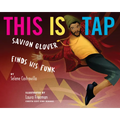 This Is Tap: Savion Glover Finds His Funk - Hardcover