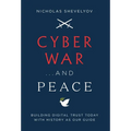 Cyber War...and Peace: Building Digital Trust Today with History as Our Guide - Hardcover