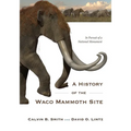 A History of the Waco Mammoth Site: In Pursuit of a National Monument - Paperback
