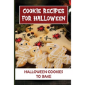 Cookie Recipes For Halloween: Halloween Cookies To Bake: Halloween Cookie Cutters - Paperback