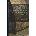 Analysis of Stresses in the Luten Reinforced Concrete Arch Bridge - Hardcover