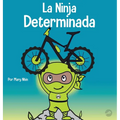 La Ninja Determinada: Un libro para niños sobre cómo lidiar con la frustración y desarrollar la perseverancia - Hardcover
