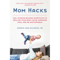 Mom Hacks: 100+ Science-Backed Shortcuts to Reclaim Your Body, Raise Awesome Kids, and Be Unstoppable - Paperback