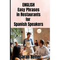 ENGLISH. Easy Phrases in Restaurants for Spanish Speakers: Navigating the culinary delights of English-speaking countries. - Paperback