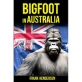 Bigfoot in Australia: Mysterious Encounters - Paperback