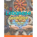 Lebanese Cookbook: 100 Family-Favorite Recipes From Lebanon And The Middle East. - Paperback
