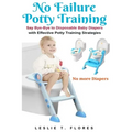 No Failure Potty Training: Say Bye-Bye to Disposable Baby Diapers with Effective Potty Training Strategies - Paperback