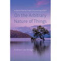 On the Arbitrary Nature of Things: An Agnostic Reading of Hegel's Phenomenology of Spirit - Hardcover