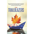 The Trailblazers: Spearheading Educational Change for Australian Children with Learning Difficulties Through the Canadian Arrowsmith Program - Hardcover
